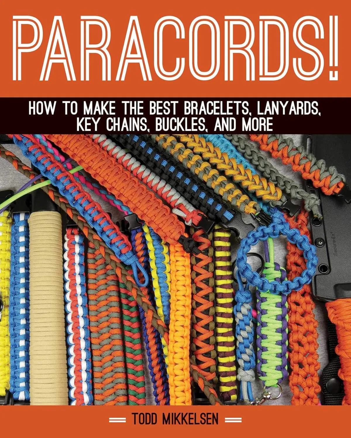 Paracord!: How to Make the Best Bracelets, Lanyards, Key Chains, Buckles, and More Hardcover  Illustrated, July 15, 2014